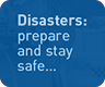 Disasters: prepare and stay safe